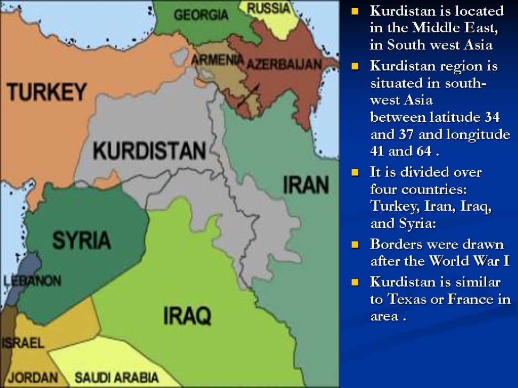 Kurdistan Kurdistan is located in the Middle East, in South west Asia Kurdistan region
